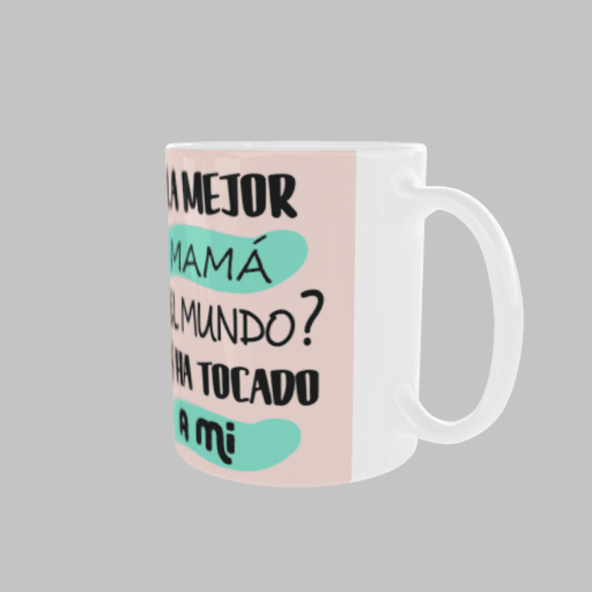 Taza “¿La Mejor Mamá del Mundo? Me Ha Tocado a Mí” - 4