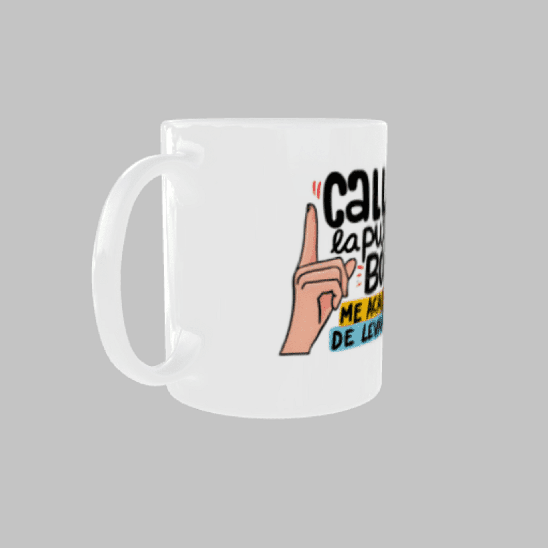 Taza “Calla la P… Boca, Me Acabo de Levantar” - 2
